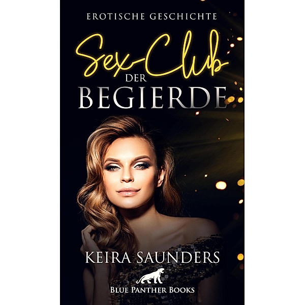 Sex-Club der Begierde | Erotische Geschichte / Love, Passion & Sex, Keira Saunders