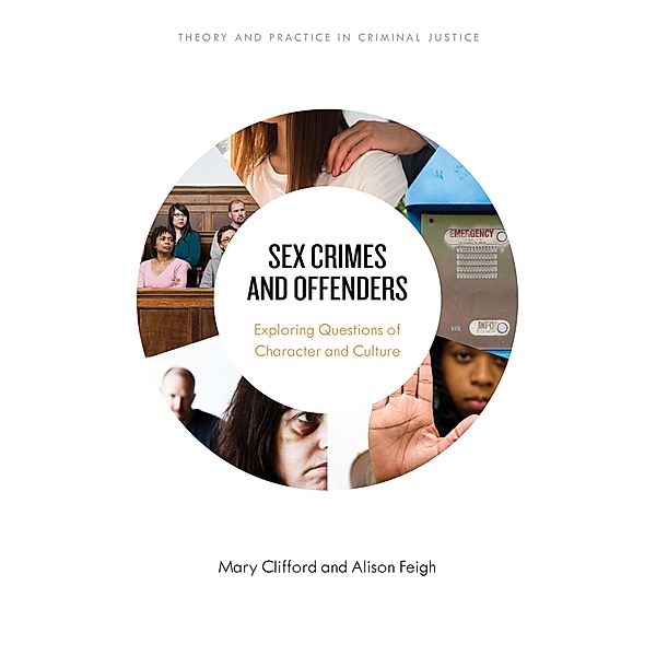 Sex Crimes and Offenders / Theory and Practice in Criminal Justice, Mary Clifford, Alison Feigh