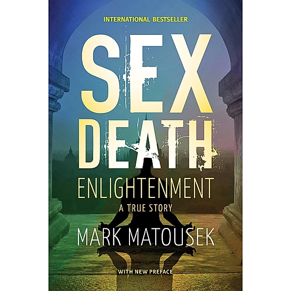 Sex Death Enlightenment, Mark Matousek