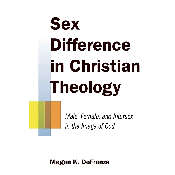 Sex Difference in Christian Theology, Megan K. Defranza