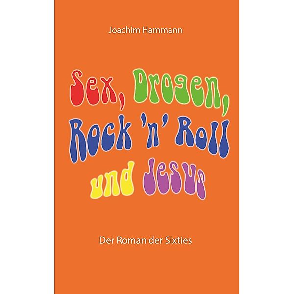 Sex, Drogen, Rock 'n' Roll und Jesus, Joachim Hammann