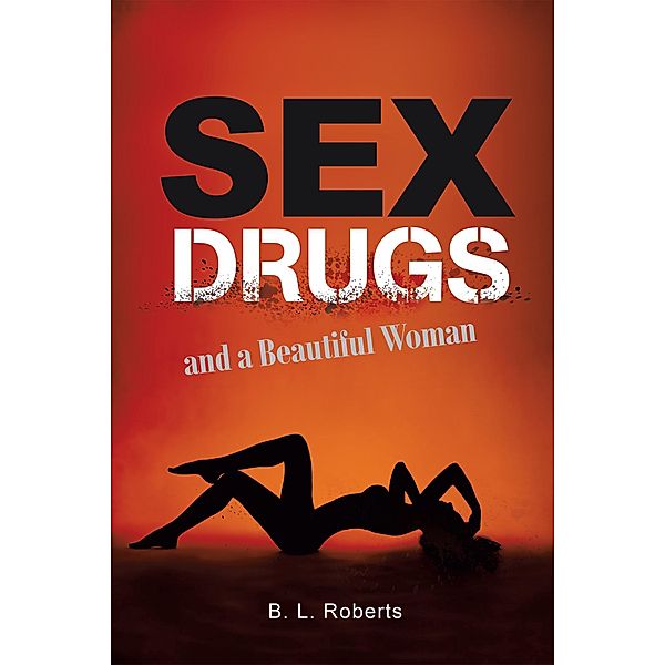 Sex, Drugs, and a Beautiful Woman, B. L. Roberts