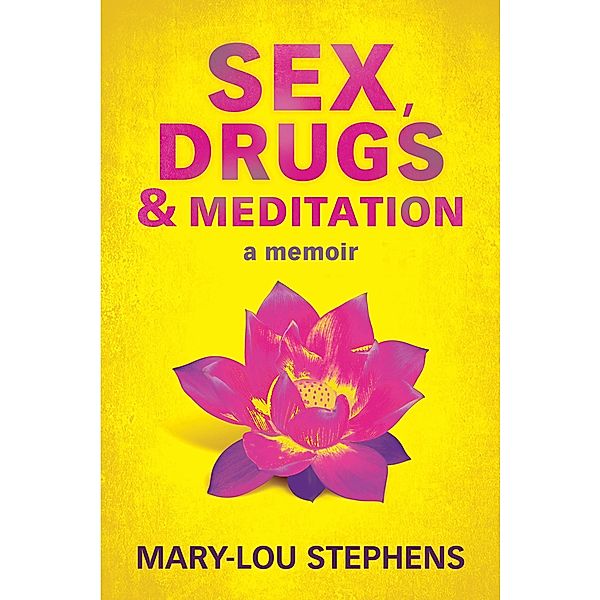 Sex, Drugs and Meditation, Mary-Lou Stephens