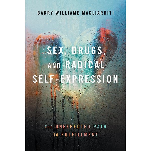 Sex, Drugs, and Radical Self-Expression, Barry Williame Magliarditi