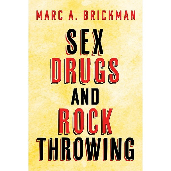 Sex Drugs and Rock Throwing, Marc A. Brickman