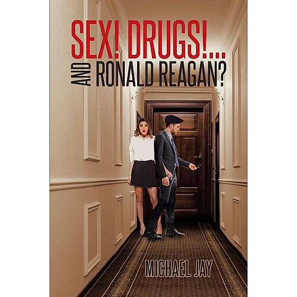 Sex! Drugs!...And Ronald Reagan?, Michael Jay