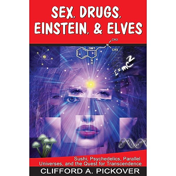 Sex, Drugs, Einstein & Elves, Clifford A. Pickover