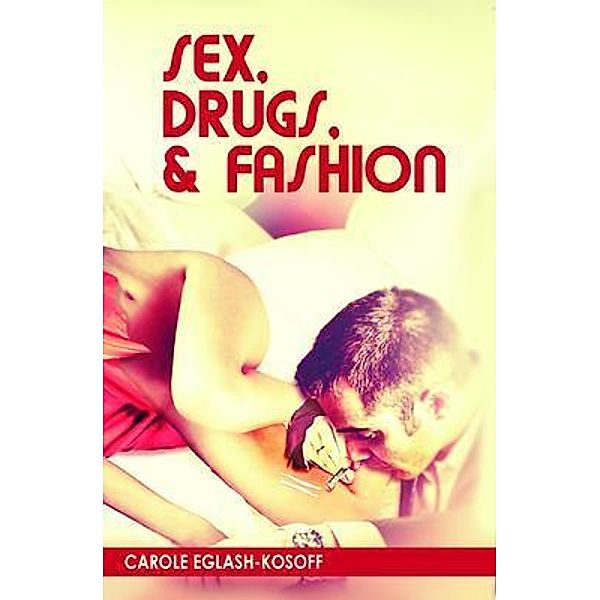 Sex, Drugs, & Fashion, Carole Eglash-Kosoff