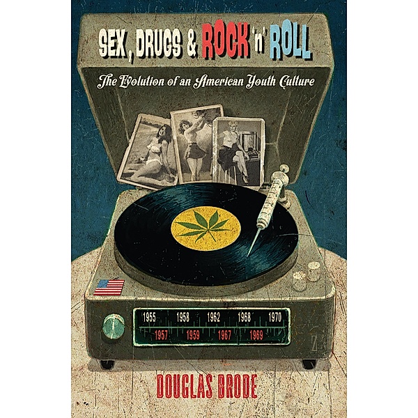 Sex, Drugs & Rock 'n' Roll / Popular Culture and Everyday Life Bd.30, Douglas Brode