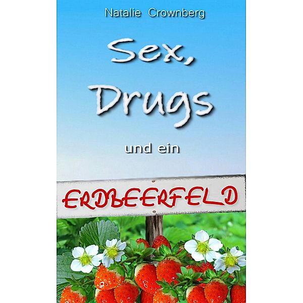 Sex, Drugs und ein Erdbeerfeld, Natalie Crownberg