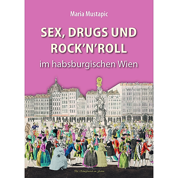 Sex, Drugs und Rock'n'Roll im habsburgischen Wien, Maria Mustapic