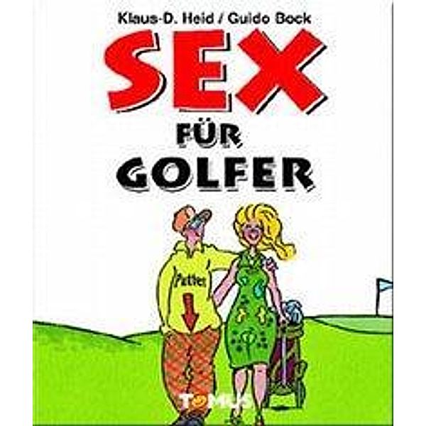 Sex für Golfer, Klaus-D. Heid, Guido Bock