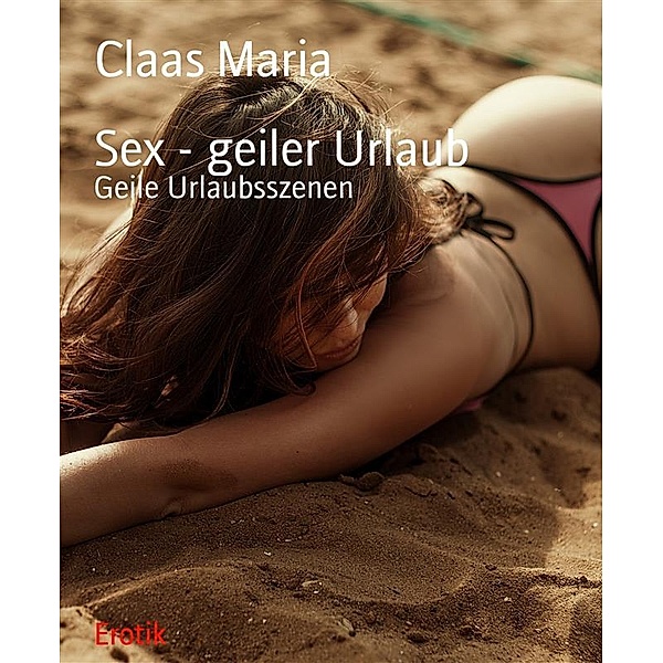 Sex - geiler Urlaub, Claas Maria