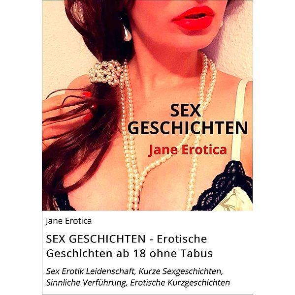 SEX GESCHICHTEN - Erotische Geschichten ab 18 ohne Tabus, Jane Erotica