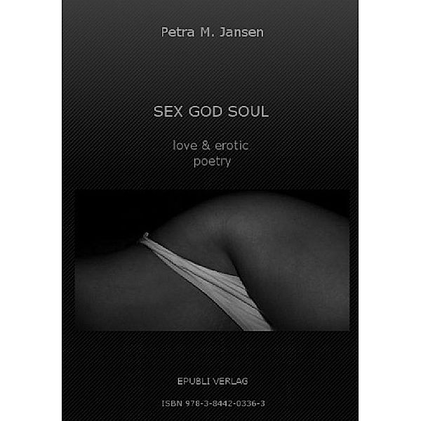 SEX GOD SOUL - love & erotic poetry, Petra M. Jansen