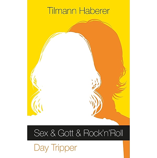 Sex & Gott & Rock'n'Roll / Sex & Gott & Rock'n'Roll (Trilogie) Bd.1, Tilmann Haberer