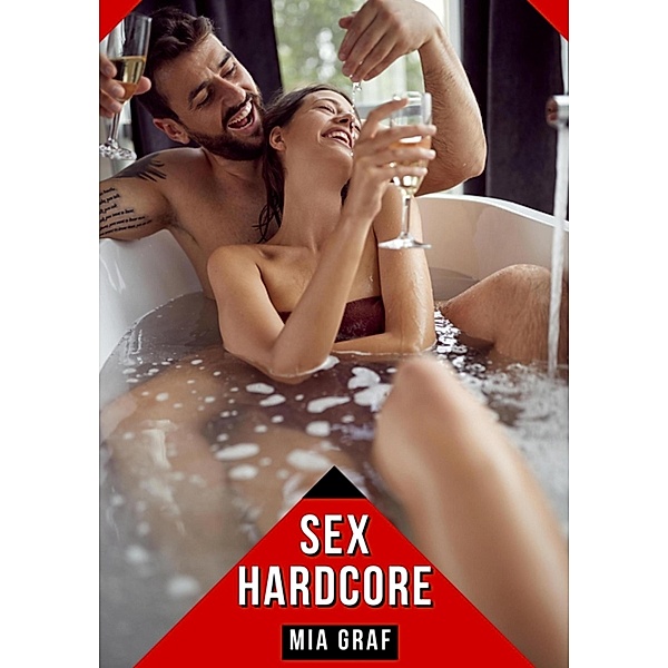 Sex Hardcore / Bündel von expliziten, schmutzigen und perversen Tabu-Erotik-Geschichten für Erwachsene, deutsche Männer und Frauen. Heiße XXX-Fantasien von großen, versauten und geilen Sexgeschichten. Bd.30, Mia Graf