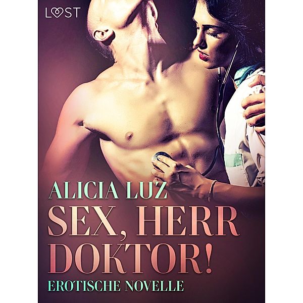 Sex, Herr Doktor! - Erotische Novelle / LUST, Alicia Luz