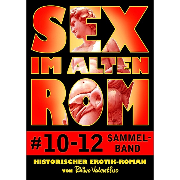 Sex im alten Rom, Sammelband 10-12 / Sex im alten Rom Sammelband, Rhino Valentino