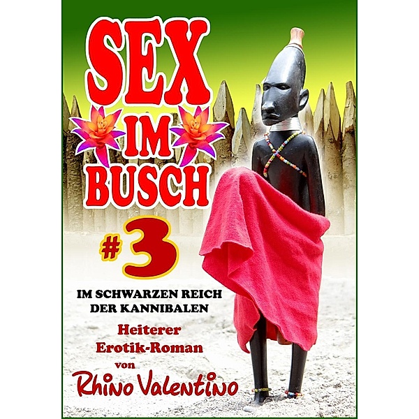 Sex im Busch 3 Im schwarzen Reich der Kannibalen / Sex im Busch, Valentino Rhino