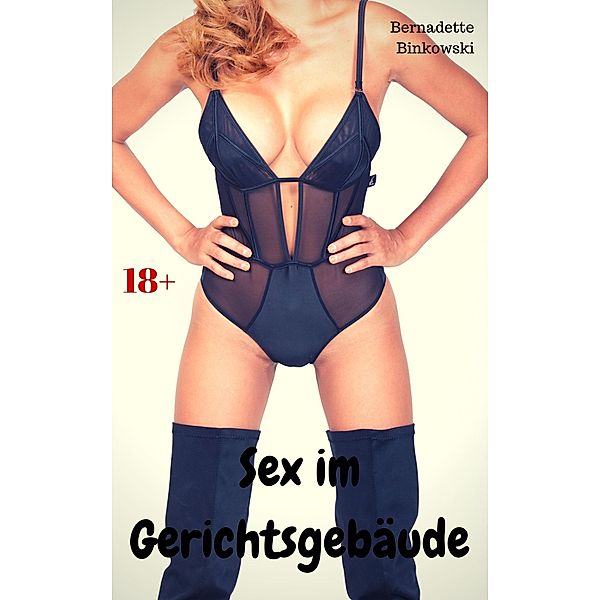 Sex im Gerichtsgebäude, Bernadette Binkowski