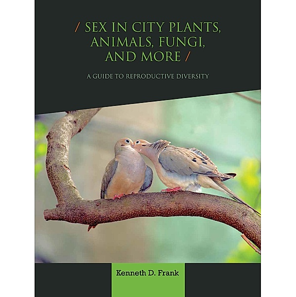 Sex in City Plants, Animals, Fungi, and More, Kenneth D. Frank