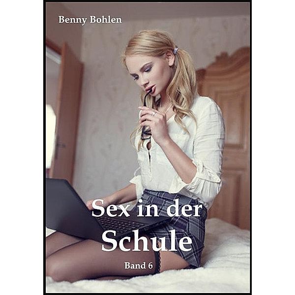 Sex in der Schule, Band 6, Benny Bohlen