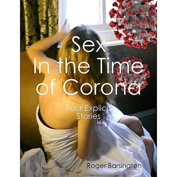 Sex In the Time of Corona, Roger Barsingten