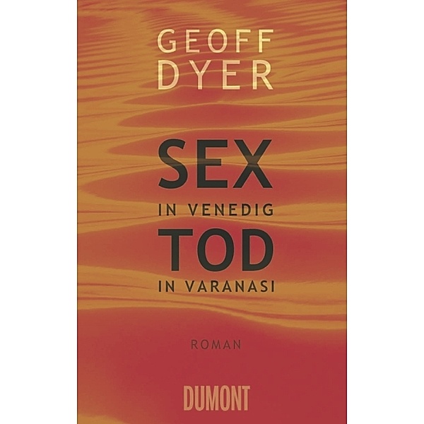 Sex in Venedig, Tod in Varanasi, Geoff Dyer