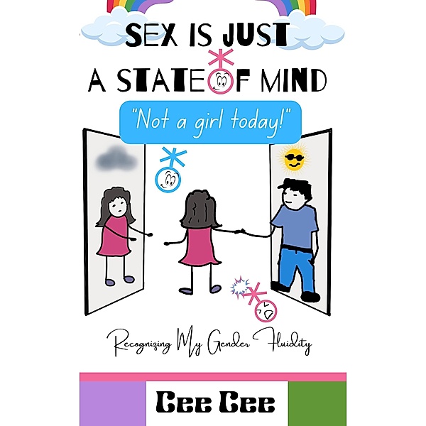 Sex is Just a State of Mind- Not a Girl Today! (Cee-Cee's LGBTQ Books, #1) / Cee-Cee's LGBTQ Books, Cee Cee