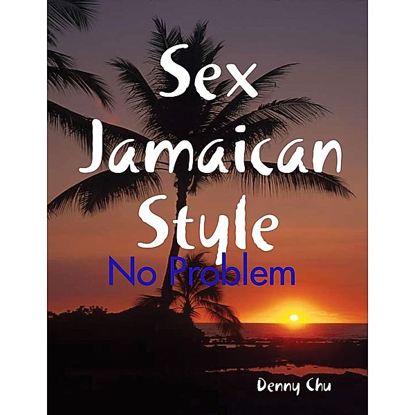 Sex Jamaican Style - No Problem, Denny Chu