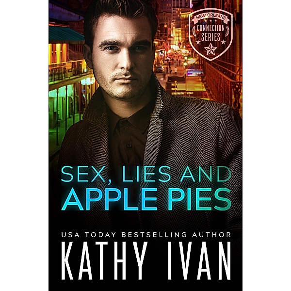 Sex, Lies and Apple Pies (New Orleans Connection Series, #6) / New Orleans Connection Series, Kathy Ivan