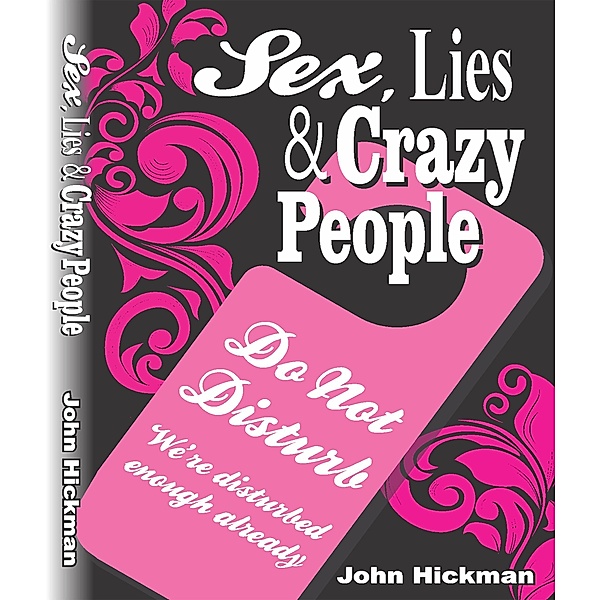 Sex, Lies & Crazy People, John Hickman