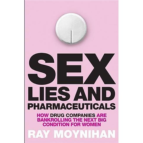 Sex, Lies & Pharmaceuticals, Ray Moynihan