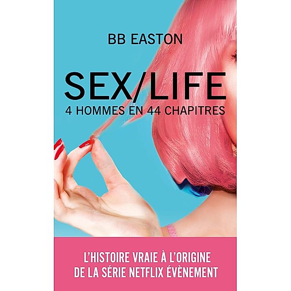 SEX/LIFE - L'histoire vraie à l'origine de la série NETFLIX / Romance Contemporaine, Bb Easton