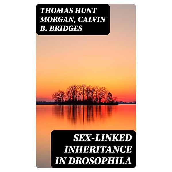 Sex-linked Inheritance in Drosophila, Thomas Hunt Morgan, Calvin B. Bridges