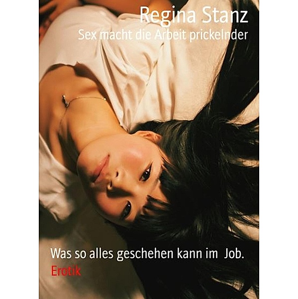 Sex macht die Arbeit prickelnder, Regina Stanz