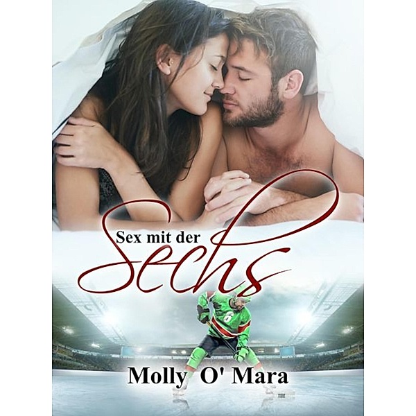 Sex mit der Sechs / Hot Icehockey Bd.1, Molly O' Mara