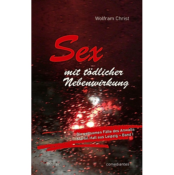 Sex mit tödlicher Nebenwirkung / Die seltsamen Fälle des Anwalts Martin Hall aus Leipzig Bd.1, Wolfram Christ