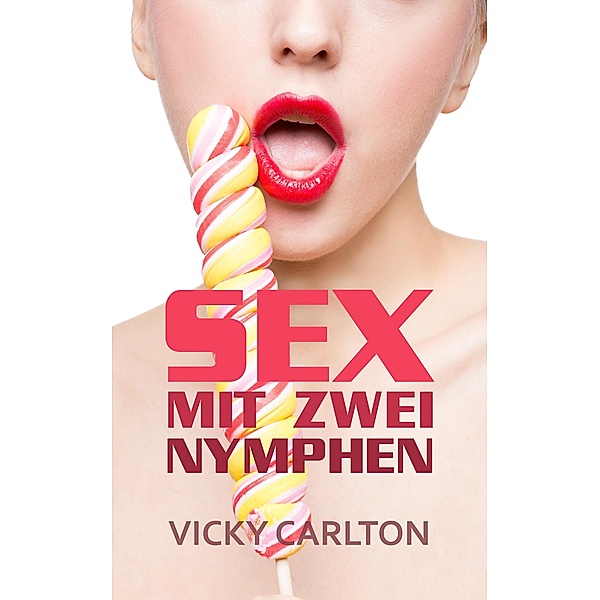 Sex mit zwei Nymphen. Sex zu dritt (Dreier Sex Erotik eBook), Vicky Carlton