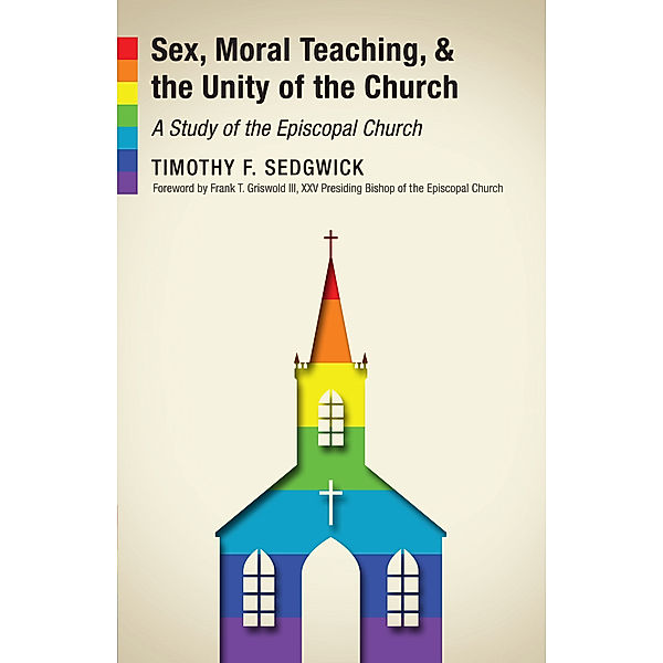 Sex, Moral Teaching, and the Unity of the Church, Timothy F. Sedgwick