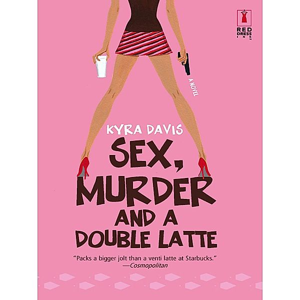 Sex, Murder And A Double Latte (Mills & Boon Silhouette), Kyra Davis