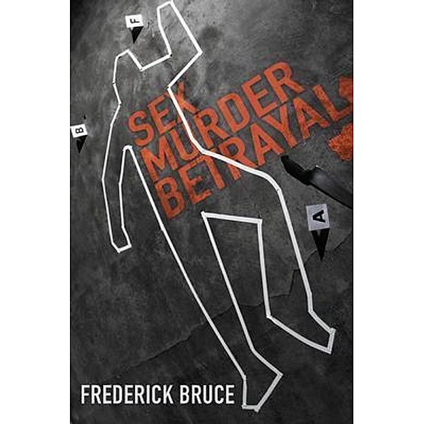 Sex, Murder, Betrayal / Rushmore Press LLC, Frederick Bruce