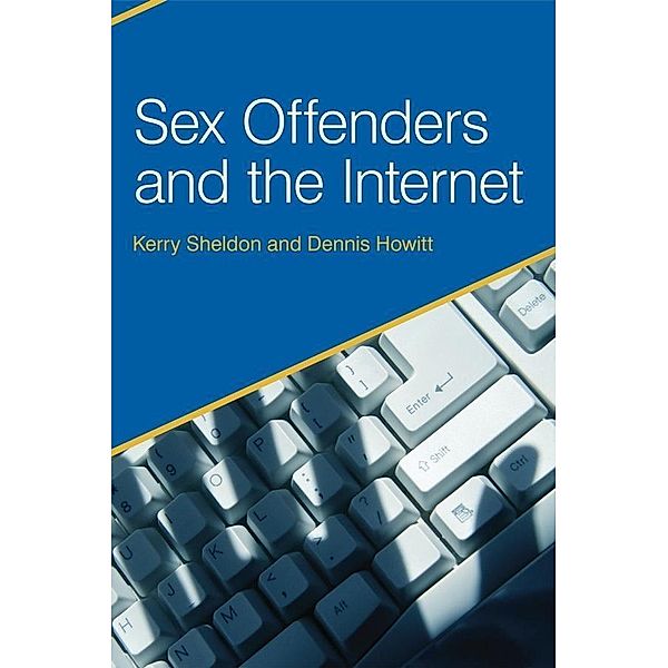 Sex Offenders and the Internet, Dennis Howitt, Kerry Sheldon
