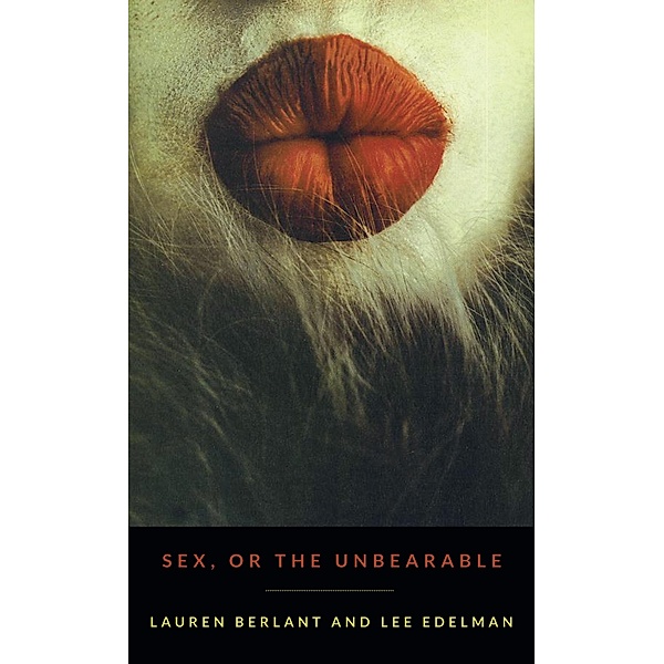 Sex, or the Unbearable / Theory Q, Berlant Lauren Berlant