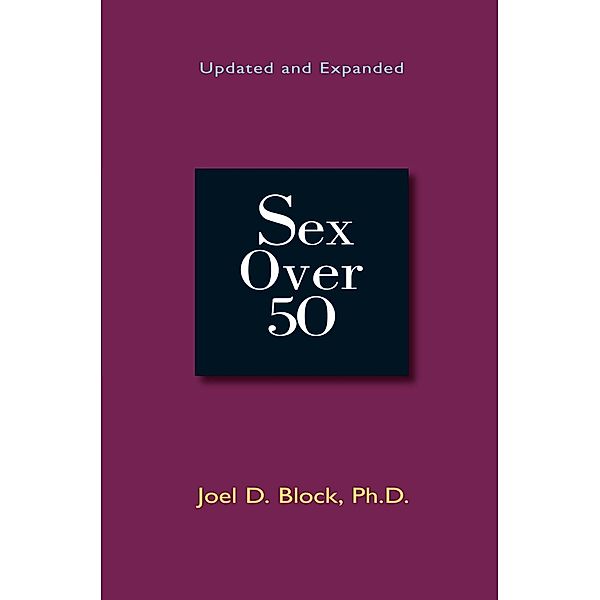 Sex Over 50 (Updated and Expanded), Joel D. Block