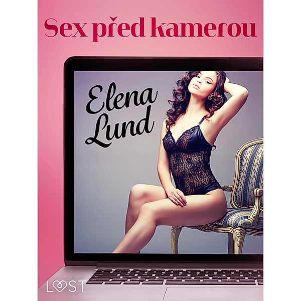 Sex pred kamerou - Krátká erotická povídka, Elena Lund
