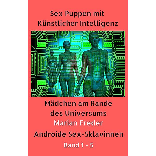 Sex Puppen mit Künstlicher Intelligenz Buch 1-5, Marian Freder