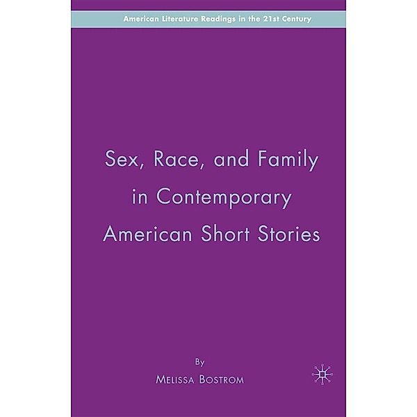 Sex, Race, and Family in Contemporary American Short Stories / American Literature Readings in the 21st Century, M. Bostrom