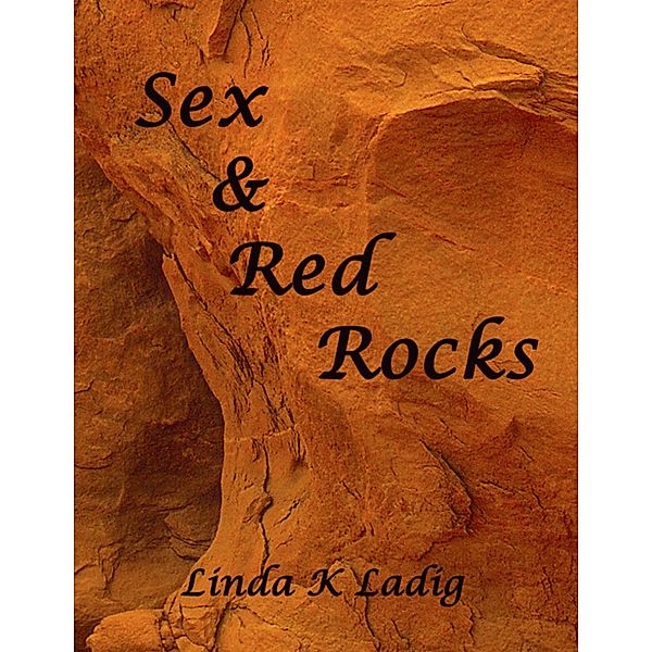 Sex & Red Rocks, Linda K Ladig